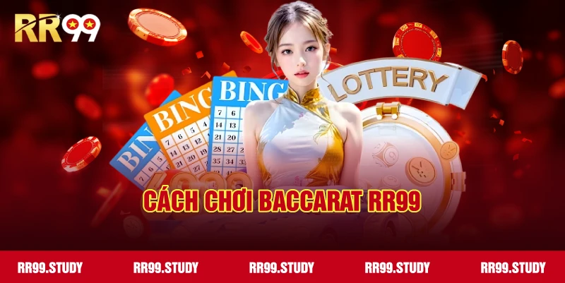 Hướng dẫn cách chơi Baccarat RR99