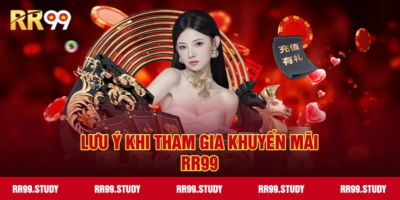 Tổng hợp các lưu ý khi tham gia các chương trình khuyến mãi RR99